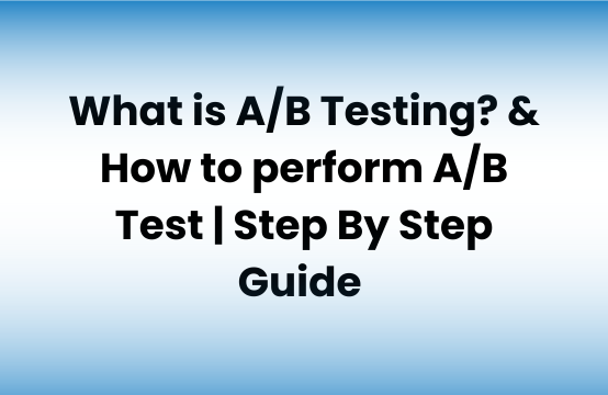 What is A/B Testing? & How to perform A/B Test | Step By Step Guide