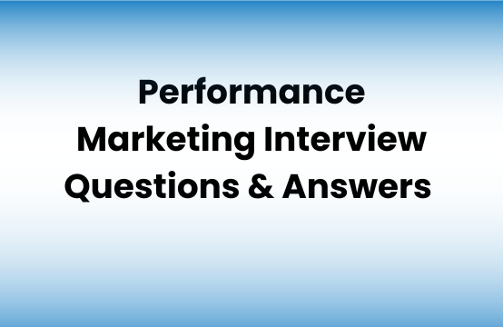 Performance Marketing Interview Questions & Answers